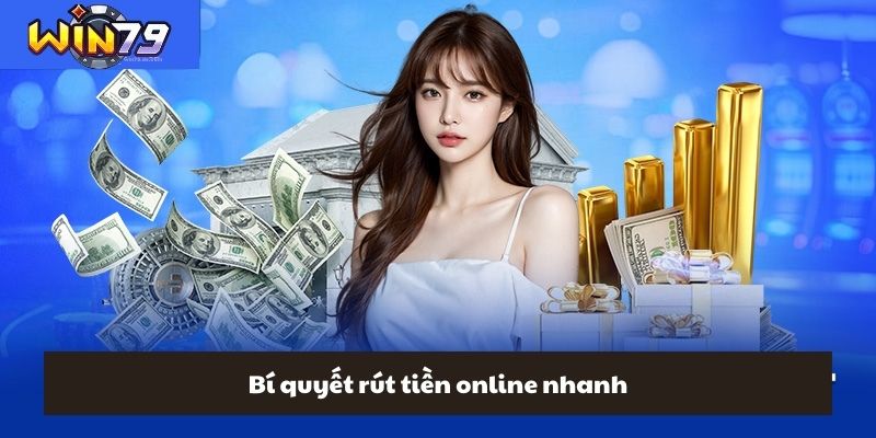 Bí quyết rút tiền online nhanh