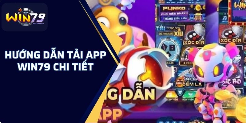 Chi tiết cách tải app Win79 từ A đến Z