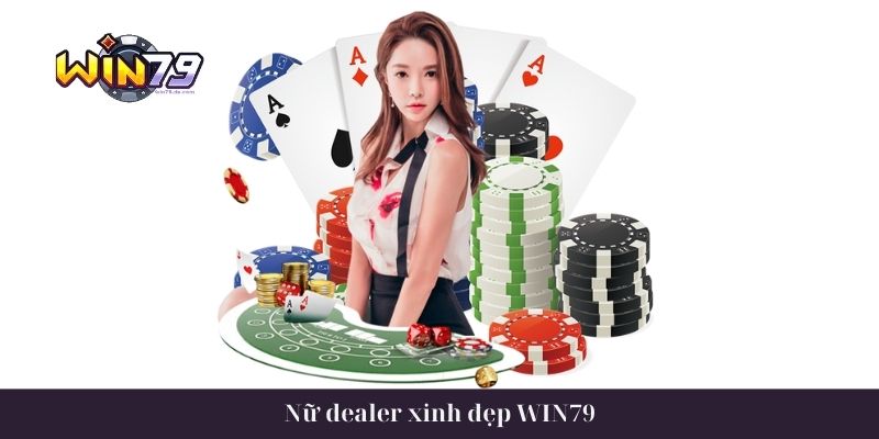 Nữ dealer xinh đẹp ở casino Win79